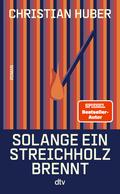 Solange ein Streichholz brennt von Christian Huber | Ebook