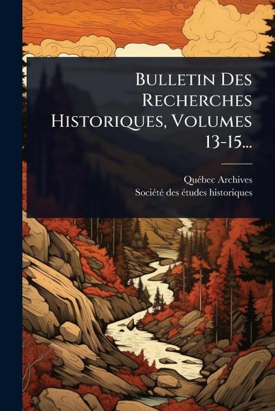 Bulletin Des Recherches Historiques, Volumes 13-15...
