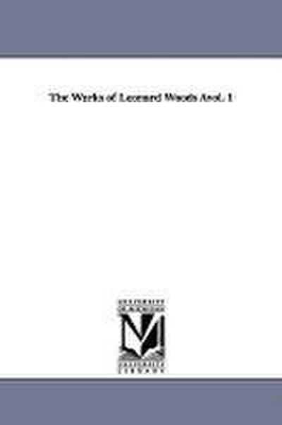 The Works of Leonard Woods Àvol. 1