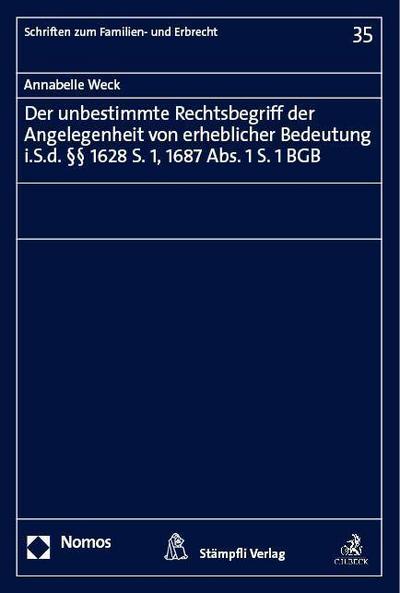 Der unbestimmte Rechtsbegriff der Angelegenheit von erheblicher Bedeutung i.S.d. §§ 1628 S. 1, 1687 Abs. 1 S. 1 BGB (Schriften zum Familien- und Erbrecht)