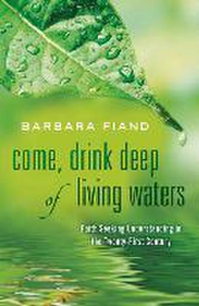 Come, Drink Deep of Living Waters: Faith Seeking Understanding in the 21st Century