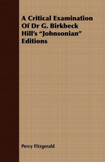 A Critical Examination of Dr G. Birkbeck Hill’s Johnsonian Editions