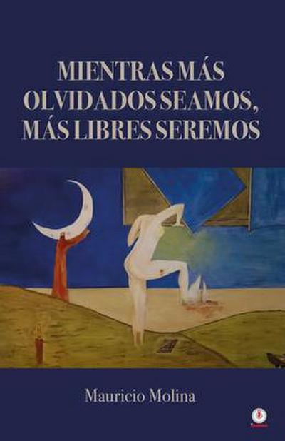 Mientras más olvidados seamos, más libres seremos