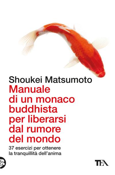 Manuale di un monaco buddhista per liberarsi dal rumore del mondo. 37 esercizi per ottenere la tranquillità dell’anima