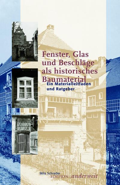 Fenster, Glas und Beschläge als historisches Baumaterial