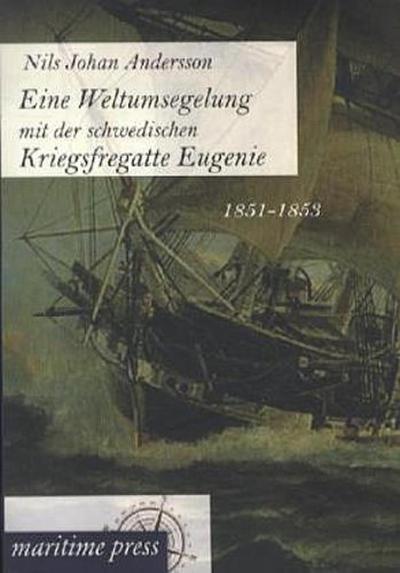 Eine Weltumsegelung mit der schwedischen Kriegsfregatte Eugenie