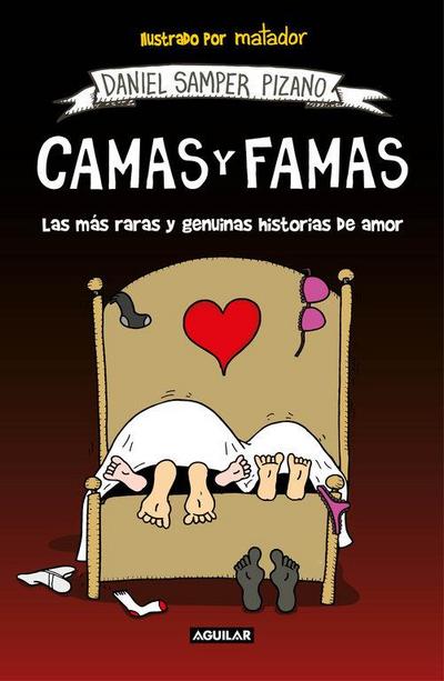 Camas Y Famas: Las Más Raras Y Genuinas Historias de Amor / Who You Lie in Bed With. the Rarest and Most Genuine Love Stories