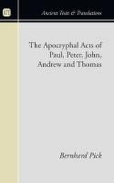 The Apocryphal Acts of Paul, Peter, John, Andrew, and Thomas