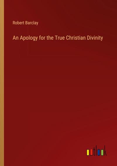 An Apology for the True Christian Divinity