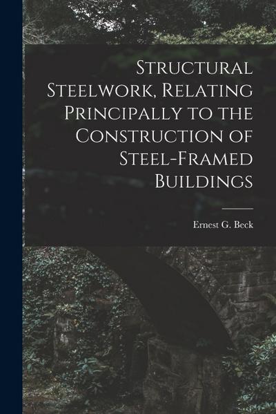 Structural Steelwork, Relating Principally to the Construction of Steel-Framed Buildings