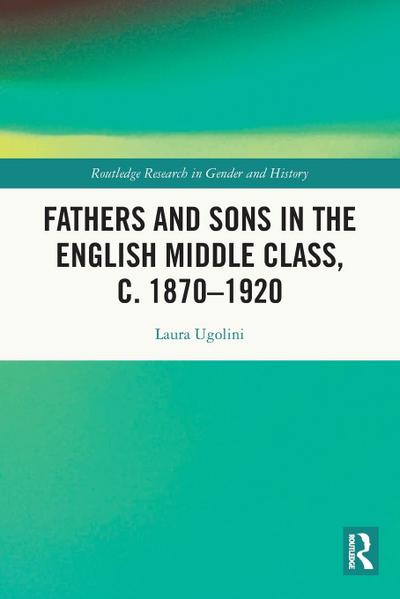 Fathers and Sons in the English Middle Class, c. 1870-1920
