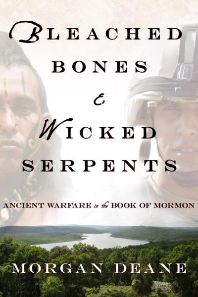 Bleached Bones and Wicked Serpents: Ancient Warfare In the Book of Mormon