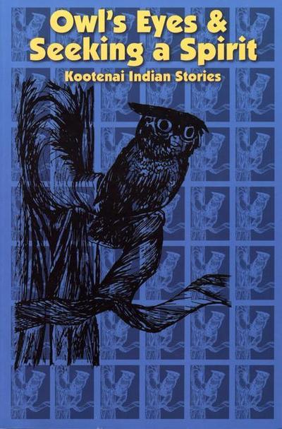 Owl’s Eyes & Seeking a Spirit: Kootenai Indian Stories