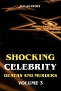 Shocking Celebrity Deaths and Murders Volume 3