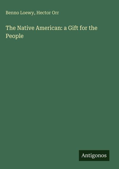 The Native American: a Gift for the People
