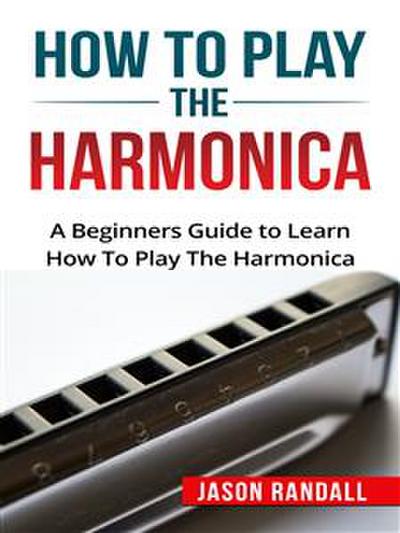 How to Play the Harmonica