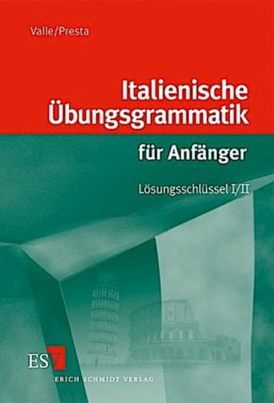 Italienische Übungsgrammatik für Anfänger - Lösungsschlüssel I/II. Tl.1/2