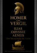 Homer und Vergil: Ilias, Odyssee, Aeneis - Drei Meisterwerke der Antike