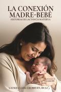 LA CONEXIÓN MADRE-BEBÉ HISTORIAS DE LACTANCIA MATERNA