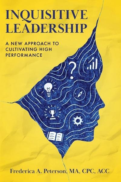 Inquisitive Leadership A New Approach to Cultivating High Performance