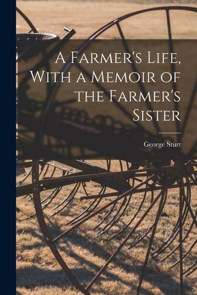 A Farmer’s Life, With a Memoir of the Farmer’s Sister