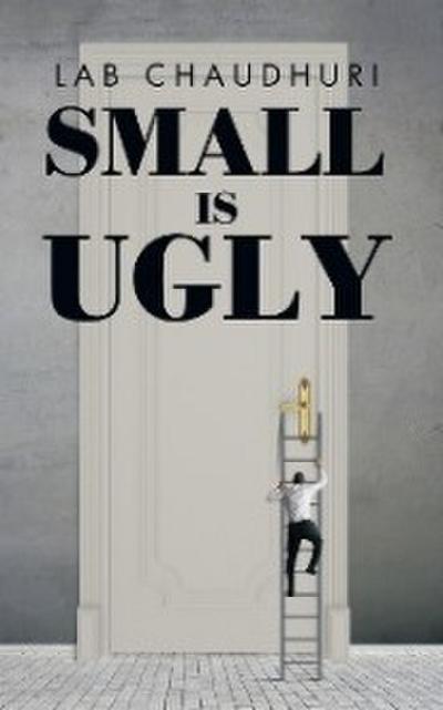 Small Is Ugly