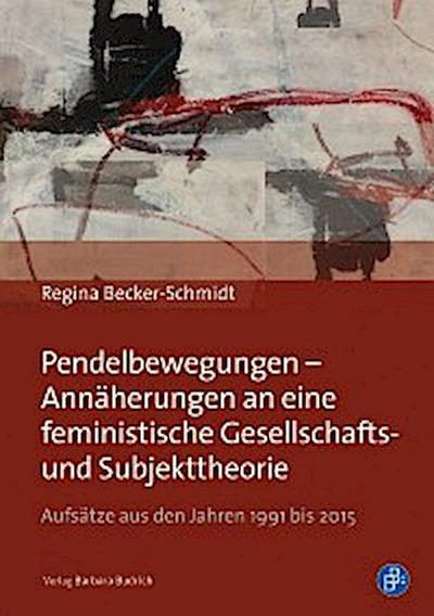 Pendelbewegungen – Annäherungen an eine feministische Gesellschafts-  und Subjekttheorie