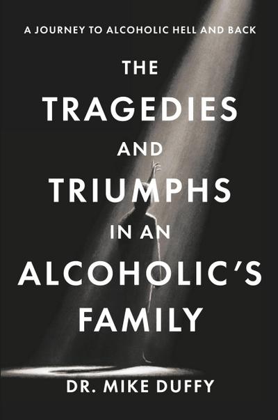 The Tragedies and Triumphs in an Alcoholic’s Family