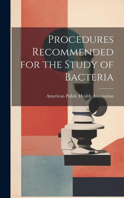 Procedures Recommended for the Study of Bacteria