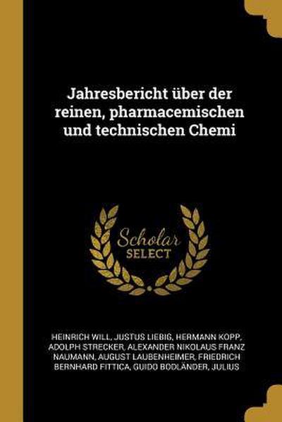 Jahresbericht Über Der Reinen, Pharmacemischen Und Technischen Chemi