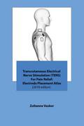Transcutaneous Electrical Nerve Stimulation (TENS) For Pain Relief: Electrode Placement Atlas(2018 editon)