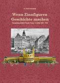Wenn Zinnfiguren Geschichte machen - Zinnspielwarenfabrik Theodor Krause 1853-1943