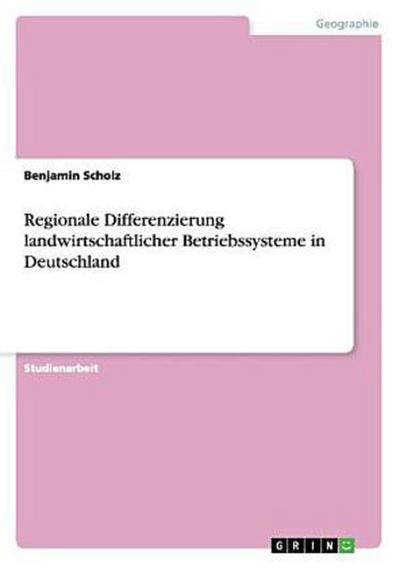 Regionale Differenzierung landwirtschaftlicher Betriebssysteme in Deutschland