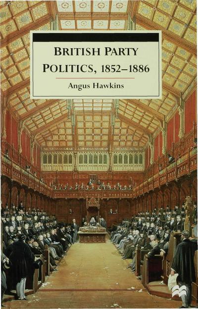 British Party Politics, 1852-1886
