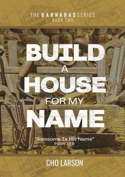 Build a House for My Name: Awesome is His Name (Psalm 111