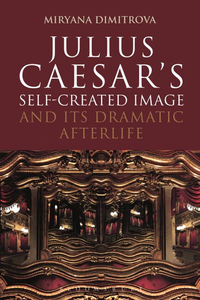 Julius Caesar’s Self-Created Image and Its Dramatic Afterlife