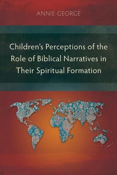 Children’s Perceptions of the Role of Biblical Narratives in Their Spiritual Formation
