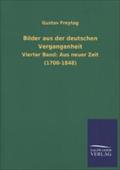 Bilder aus der deutschen Vergangenheit: Vierter Band: Aus neuer Zeit (1700-1848)