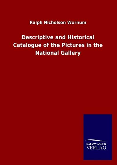 Descriptive and Historical Catalogue of the Pictures in the National Gallery