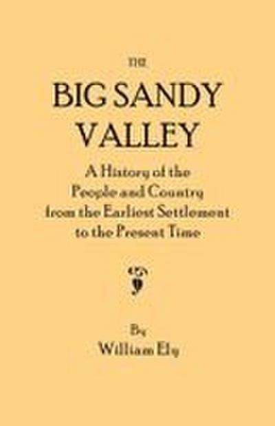 Big Sandy Valley. a History of the People and Country from the Earliest Settlement to the Present Time