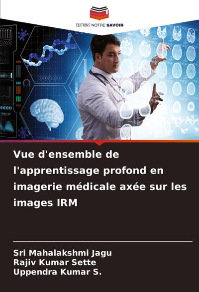 Vue d’ensemble de l’apprentissage profond en imagerie médicale axée sur les images IRM