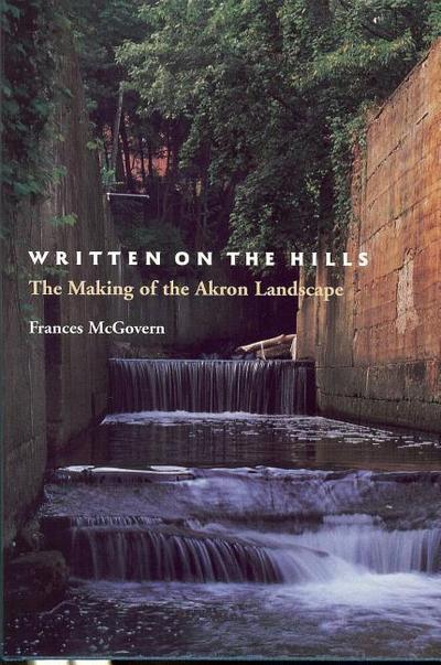 Written on the Hills: The Making of the Akron Landscape