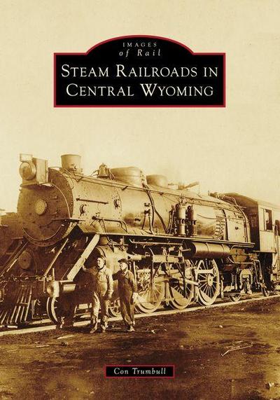 Steam Railroads in Central Wyoming