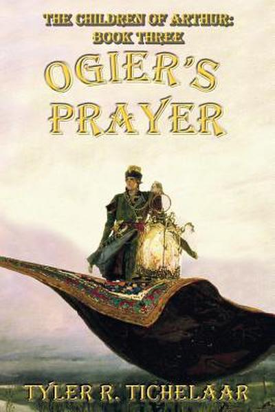 Ogier’s Prayer: The Children of Arthur, Book Three