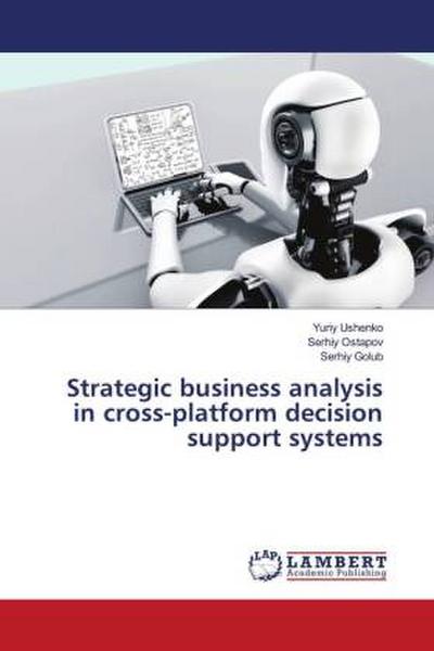Strategic business analysis in cross-platform decision support systems