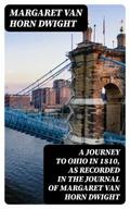 A Journey to Ohio in 1810, as Recorded in the Journal of Margaret Van Horn Dwight