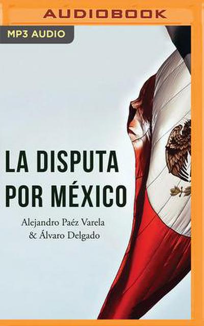 La Disputa Por México