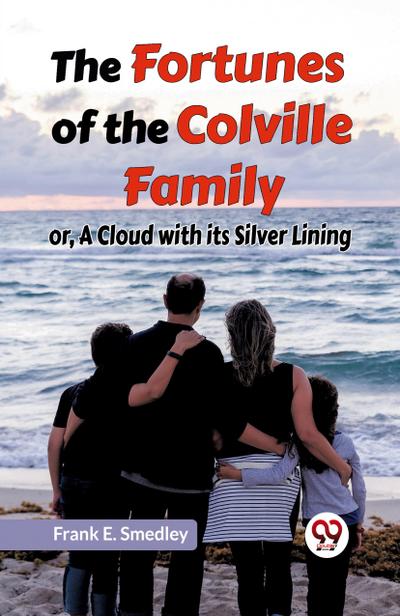 The Fortunes of the Colville Family or, A Cloud with its Silver Lining
