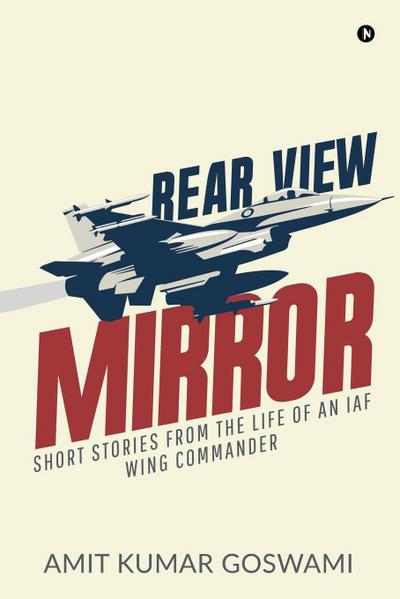 Rear View Mirror: Short Stories from the Life of an Iaf Wing Commander