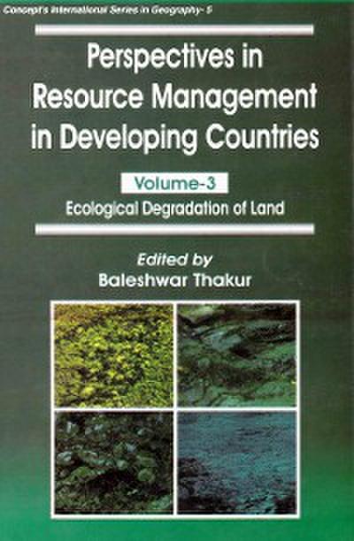 Perspectives in Resource Management in Developing Countries Ecological Degradation of Land (Concept’s International Series in Geography No. 5)